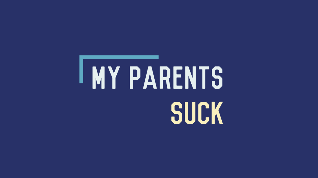 My Parents Suck