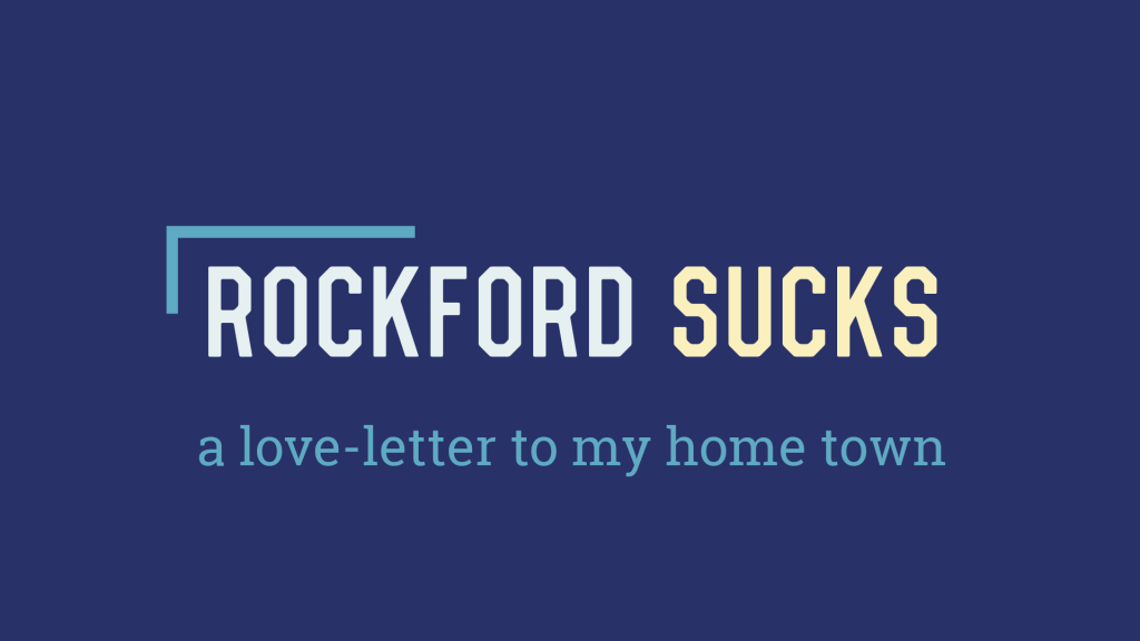 Rockford Sucks: A Love-Letter to my Home&nbsp;Town