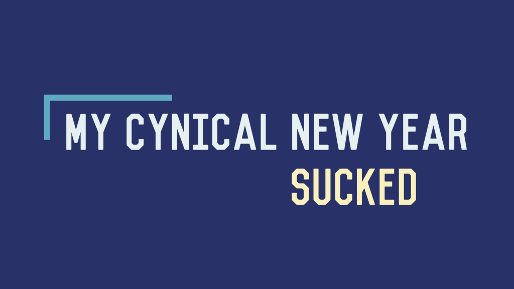 My Cynical New Year&nbsp;Sucked