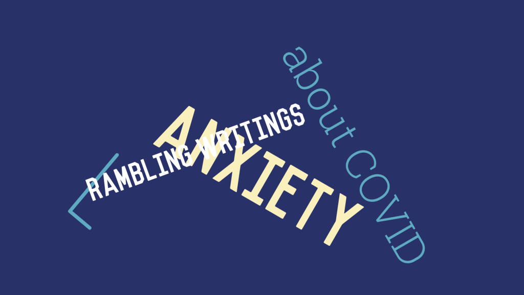 Rambling Writings About COVID&nbsp;Anxiety