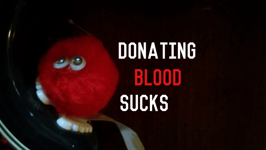 Donating Blood Sucks