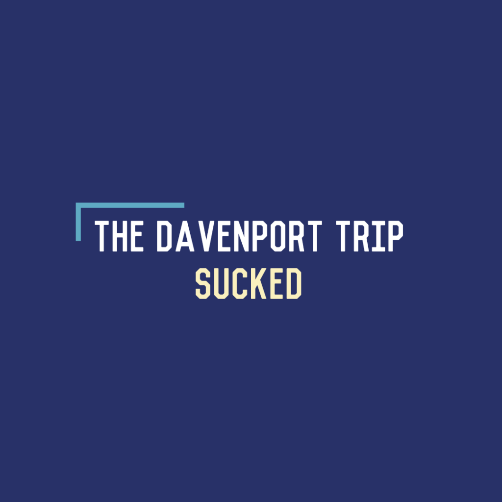 The Davenport Trip&nbsp;Sucked
