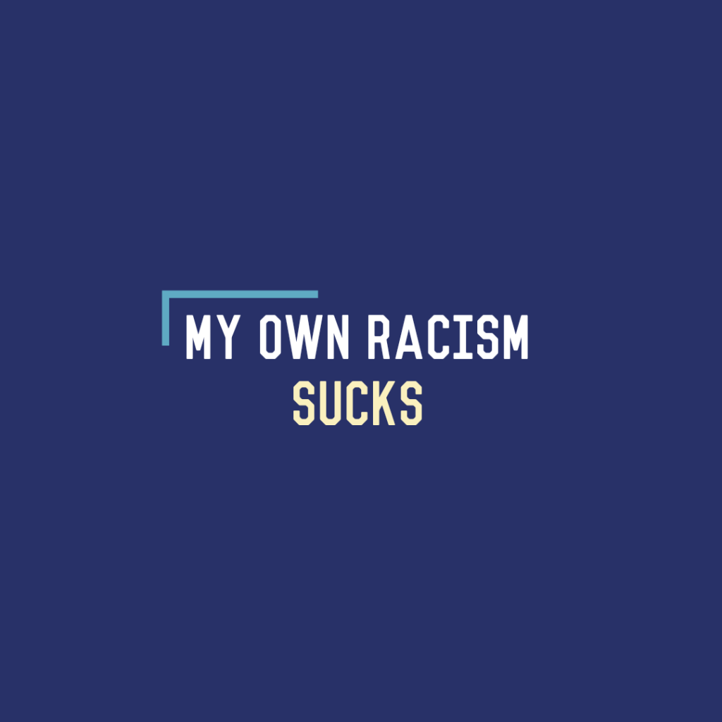 My Own Racism&nbsp;Sucks