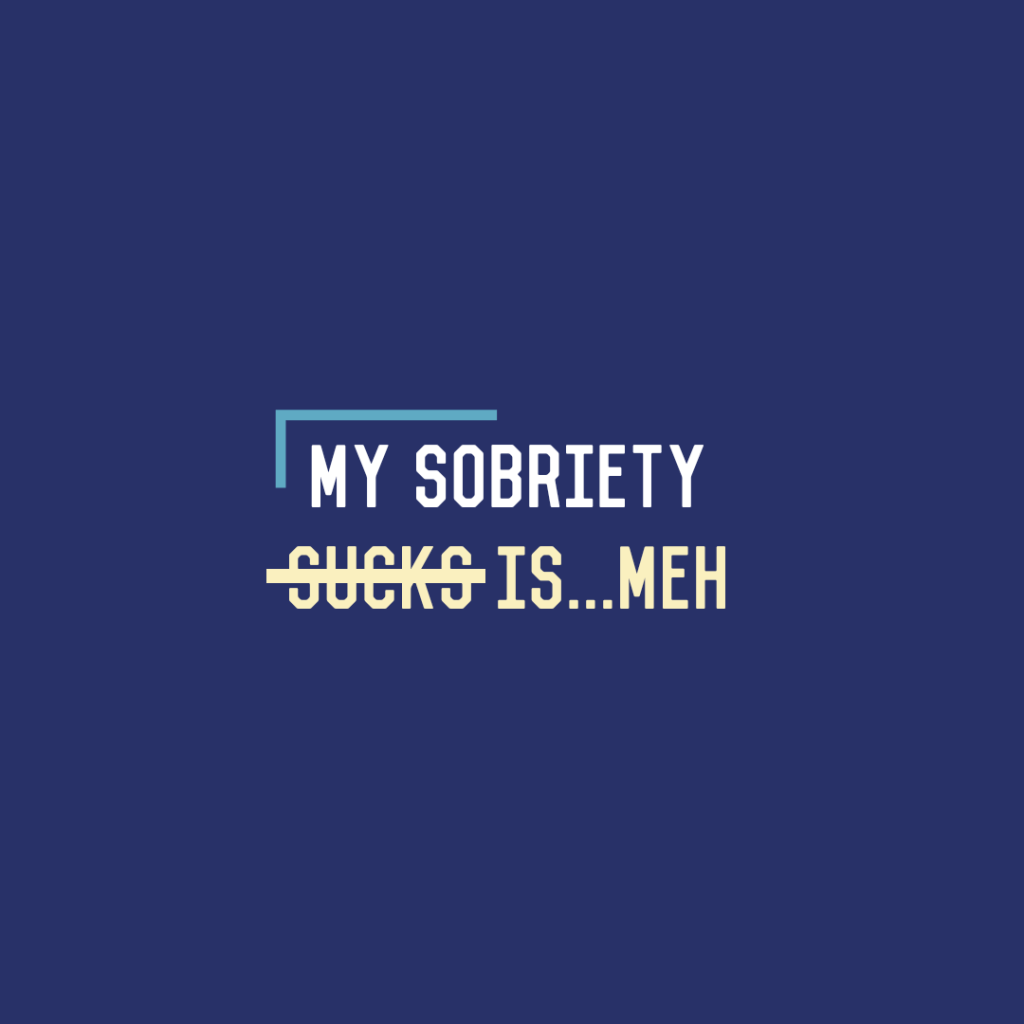 My Sobriety is…Meh