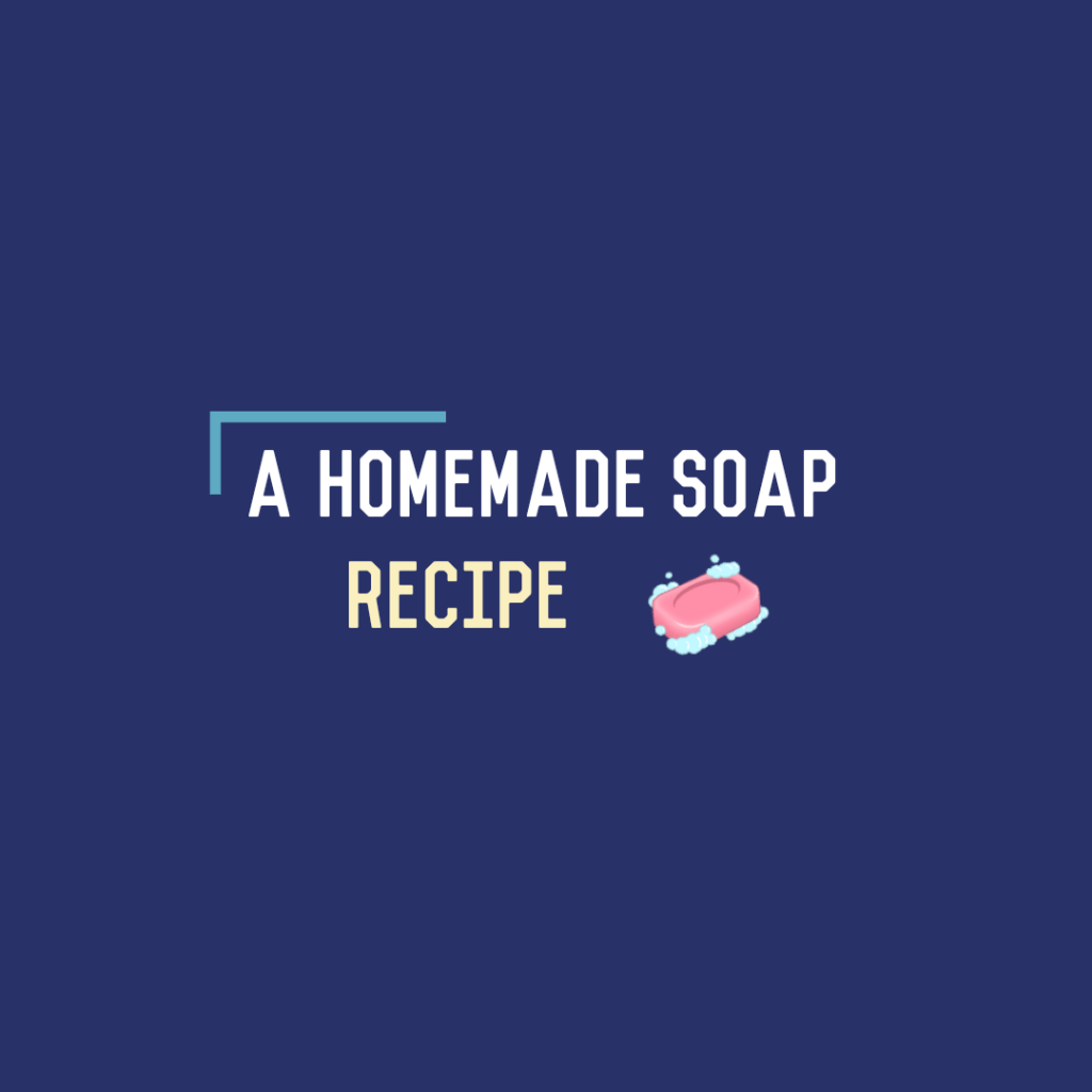 A Homemade Soap&nbsp;Recipe