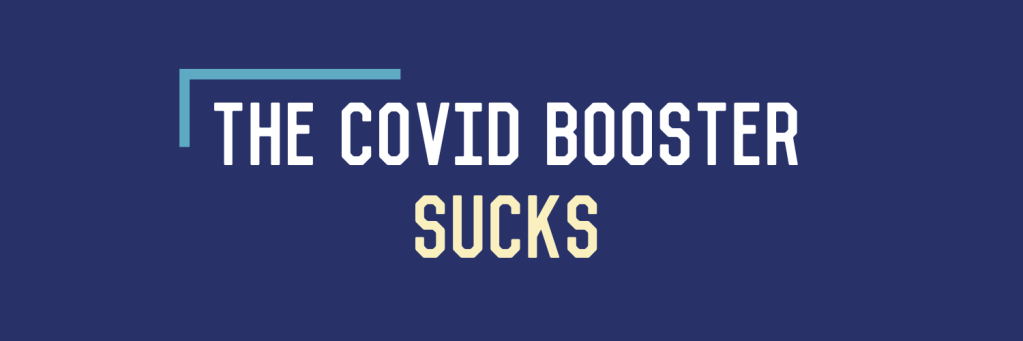 The Covid Booster&nbsp;Sucks